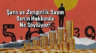 Şans ve Zenginlik Sayın Senin Hakkında Ne Söylüyor?
