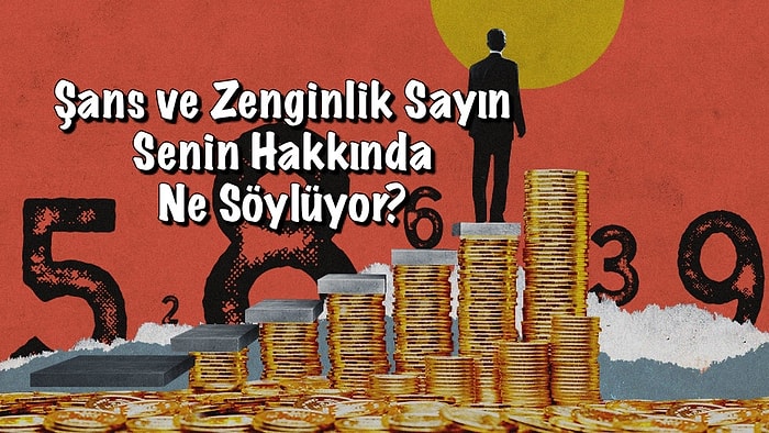 Şans ve Zenginlik Sayın Senin Hakkında Ne Söylüyor?