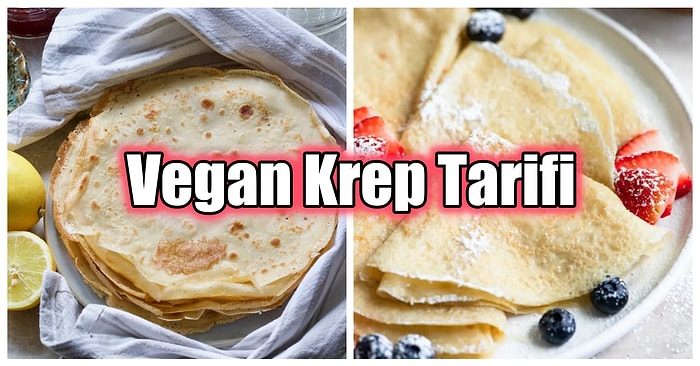 Vegan Kahvaltılık Tarifi Arayanlar Buraya! Sadece 3 Malzemeli Yumurtasız Vegan Krep Tarifi