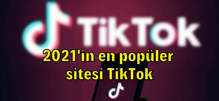 TikTok, 2021'in En Popüler İnternet Sitesi Oldu