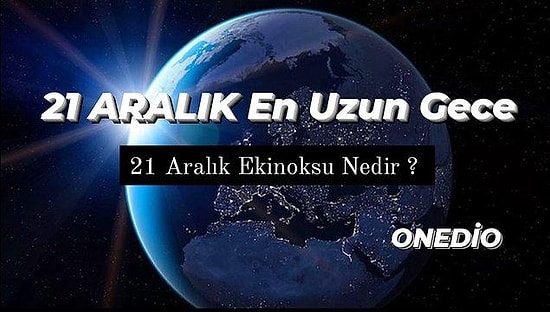 Bugün 21 Aralık En Uzun Gece... Kış Gündönümü Nedir? Etkileri Nelerdir?
