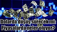 Dolarda Düşüş Sürecek mi: Piyasalarda Neler Oluyor?