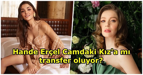 "Ekranlarda Olacağım" Demişti: Hande Erçel'in Camdaki Kız'a Transfer Olacağı İddiası Gündeme Bomba Gibi Düştü