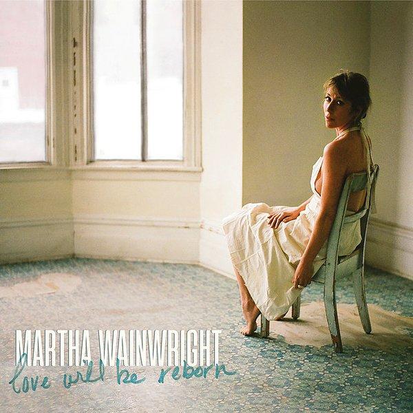 33. Love Will Be Reborn – Martha Wainwright