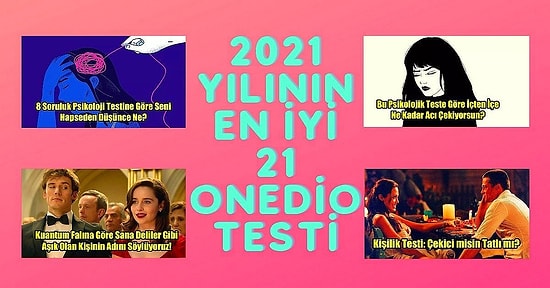 2021 Yılının Zirveye Ulaşmış En İyi 21 Onedio Testi!