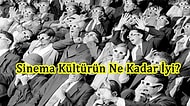 Sinema Kültürün Ne Kadar İyi?