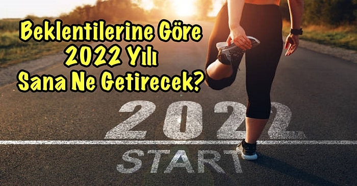 Beklentilerine Göre 2022 Yılı Sana Ne Getirecek?