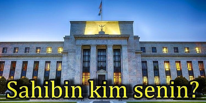 Hazine Bakanı'nın "5 Ailenin" Dediği ABD Merkez Bankası Kimin?