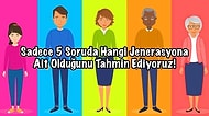 Sadece 5 Soruda Hangi Kuşağa Ait Olduğunu Tahmin Ediyoruz!