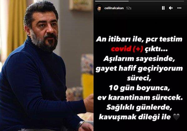 Dizide Akif Atakul karakterini canlandıran Celil Nalçakan, yaptırdığı Covid-19 testinin pozitif çıktığını Instagram üzerinden paylaştığı hikaye ile duyurdu.