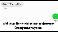 Eski Sevgililerine Özledim Mesajı Attıran Özelliğini Söylüyoruz!