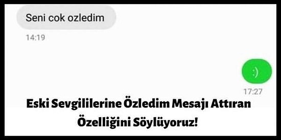 Eski Sevgililerine Özledim Mesajı Attıran Özelliğini Söylüyoruz!