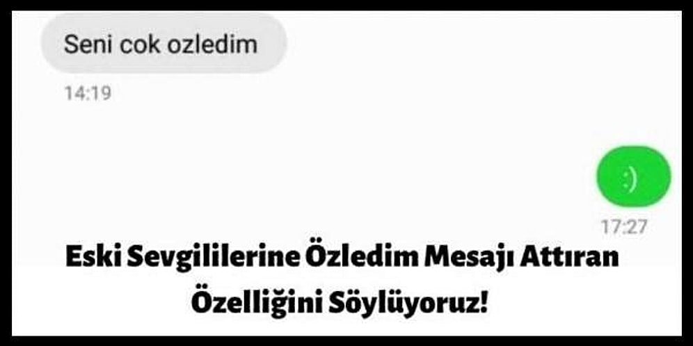 Eski Sevgililerine Özledim Mesajı Attıran Özelliğini Söylüyoruz!