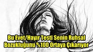 Bu Evet/Hayır Testi Senin Ruhsal Bozukluğunu %100 Ortaya Çıkarıyor