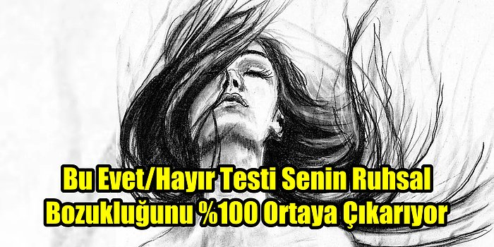 Bu Evet/Hayır Testi Senin Ruhsal Bozukluğunu %100 Ortaya Çıkarıyor