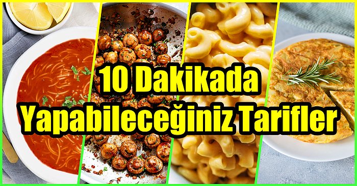 Bu Yemekleri Yapmak Sadece 10 Dakika! Çalışanlar ve Zamanı Olmayanlar İçin Hızlı ve Pratik Tarifler