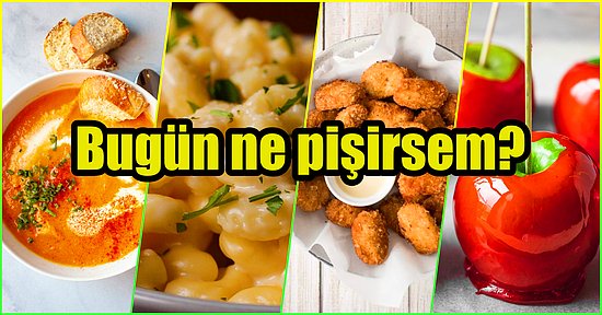 'Bugün Ne Pişirsem?' Diye Düşünüyor ve Yemek Yapmaya Üşeniyorsanız Bu Menü Tam Size Göre!