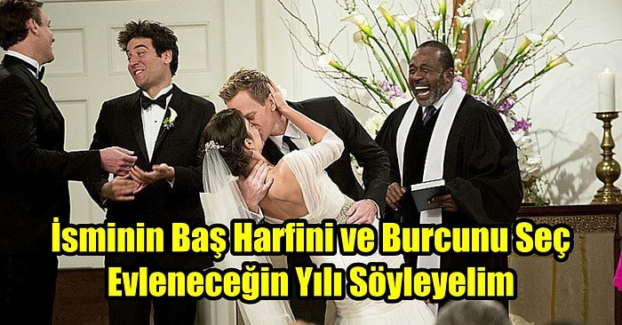 İsminin Baş Harfini ve Burcunu Seç Hangi Yıl Evleneceğini Söyleyelim!