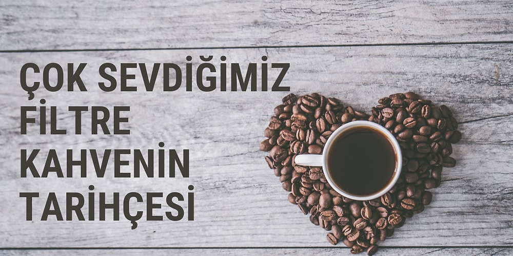Filtre Kahve Nedir, Nasıl Bulundu? Kahvenin Tarihçesi