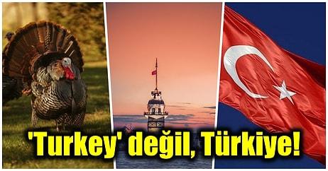 Tüm Dünyada İngilizcedeki 'Turkey' Olarak Tanınan Ülkemiz Artık Adını Her Yerde 'Türkiye' Olarak Değiştiriyor