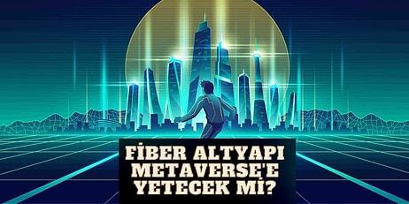 Metaverse Hayatımızın Parçası Olmaya Hazır Ancak Türkiye'nin Fiber Altyapısı Buna Hazır mı?