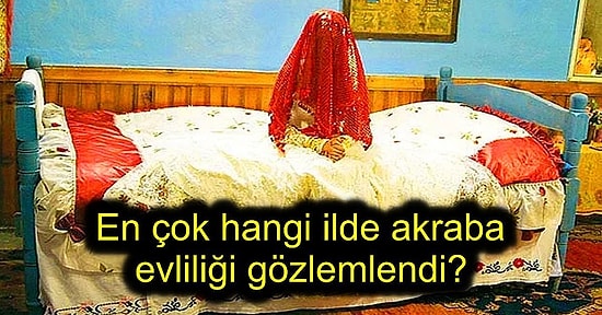 Yapılan Araştırmalara Göre Türkiye'de Yapılan Evliliklerinin Ne Kadarı Akrabalarla Yapılıyor?