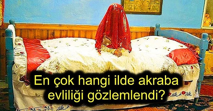 Yapılan Araştırmalara Göre Türkiye'de Yapılan Evliliklerinin Ne Kadarı Akrabalarla Yapılıyor?