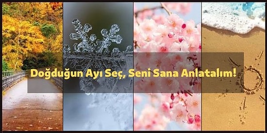 Doğduğun Ayı Seç, Seni Sana Anlatalım!