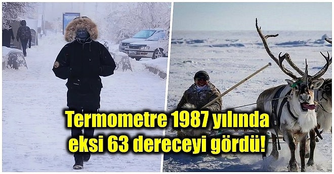 Termometrelerin Eksi 44 Dereceye Düştüğü ve Dünyanın En Soğuk Yeri Olarak Kabul Edilen Yakutsk'a Dair Her Şey