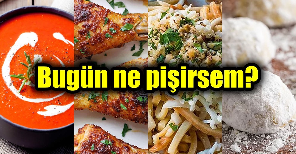 'Akşama Ne Pişirsem?' Diye Düşünenlere Özel Birbirinden Pratik Yemek Tarifleri ve Günün Menüsü