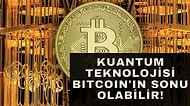 Kuantum Bilgisayarlar Bitcoin Şifresini Kıracak Güce Ulaşınca Kripto Paralara Ne Olacak?
