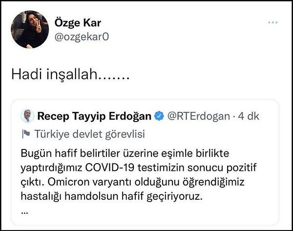 Karar gazetesinin internet editörü Özge Kar, kişisel Twitter hesabından Erdoğan'ın paylaşımını alıntılayarak “Hadi İnşallah” ifadesini kullandı. 👇