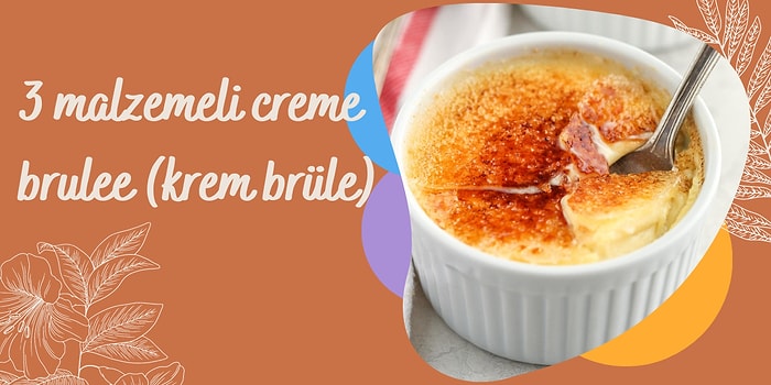 Sadece 3 Malzemeyle Profesyonel Tatlıcıları Kıskandıracağınız Creme Brulee (Krem Brüle) Tarifi