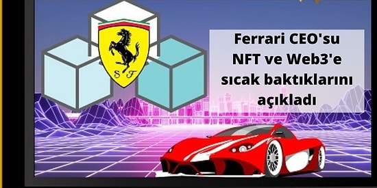 Ferrari CEO'su Web3 ve NFT Planlarını Açıkladı!