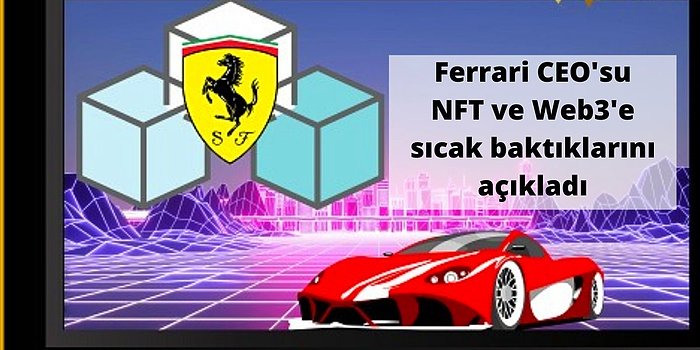 Ferrari CEO'su Web3 ve NFT Planlarını Açıkladı!