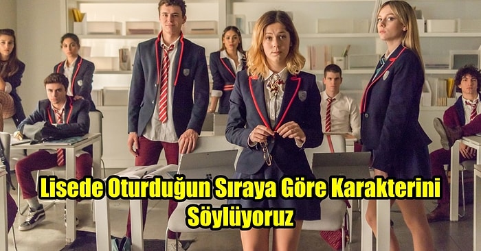 Lisede Oturduğun Sıraya Göre Karakterini Söylüyoruz