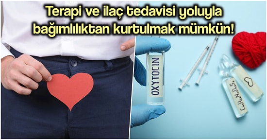 Bilim İnsanları Açıkladı: Erkeklerdeki Yüksek Oksitosin Seviyesi Seks Bağımlılığına mı Neden Oluyor?