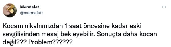 12. Kocan değilse nişanlın. Nişanlın değilse sevgilin değil mi?