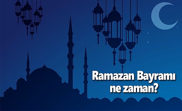 2022 Ramazan Bayramı Ne Zaman?