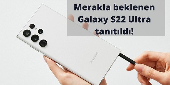 2022'ye Damga Vuracak Samsung Galaxy S22 Ultra Tanıtıldı! İşte Galaxy S22 Ultra'nın Tüm Özellikleri