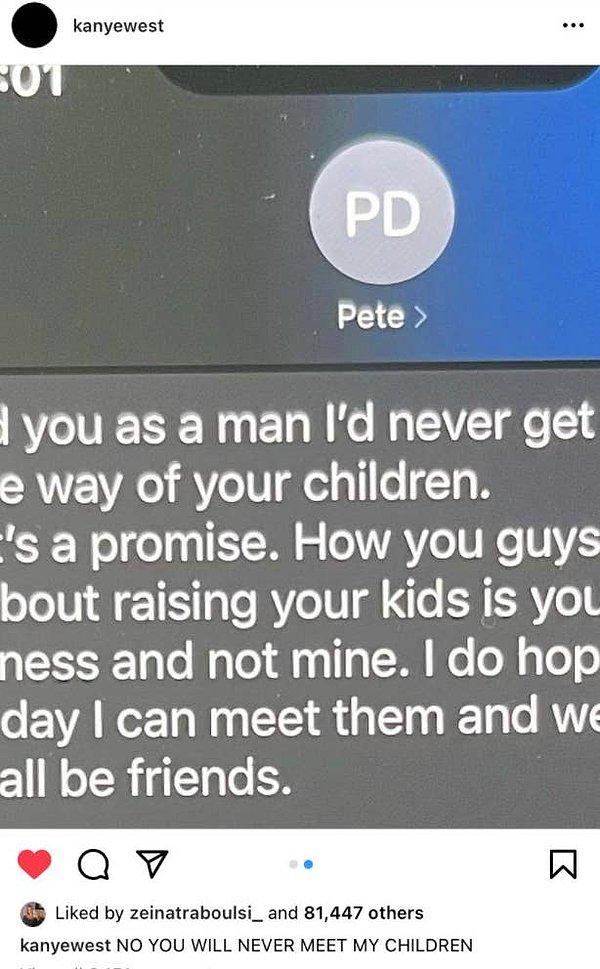 8. Kanye önce Pete'in kendisine attığı bir mesajı paylaştı ve daha sonra büyük harflerle 'Çocuklarımla asla tanışamayacaksın.' yazdı.