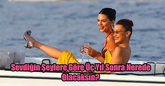 Sevdiğin Şeylere Göre Üç Yıl Sonra Nerede Olacaksın?