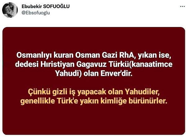 7. Sakarya Üniversitesi Tarih Bölümü öğretim üyesi Prof. Dr. Ebubekir Sofuoğlu, sosyal medya hesabında yaptığı paylaşımda 'Osmanlıyı yıkan Hıristiyan Gagavuz Türkü (kanaatimce Yahudi) Enver' ifadesini kullandı.