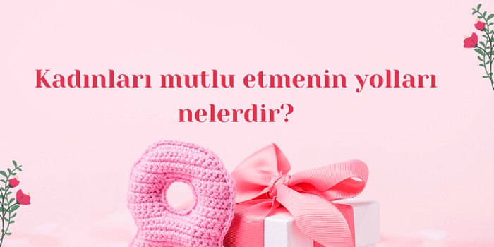 Hayatınızı Güzelleştiren Kadınlar İçin En İyi Kadınlar Günü Hediyeleri