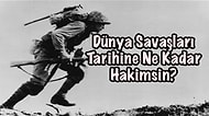 Dünya Savaşları Tarihine Ne Kadar Hakimsin?