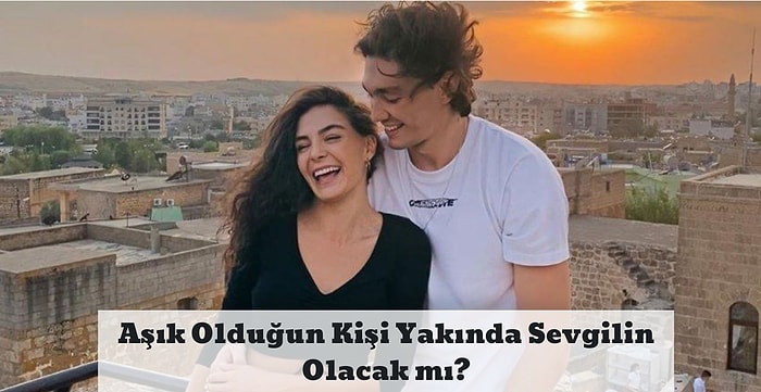 Aşık Olduğun Kişi Yakında Sevgilin Olacak mı?