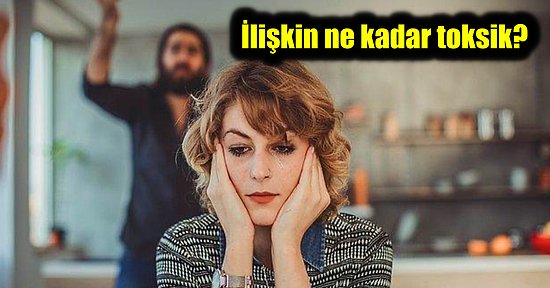 Senin İlişkin Ne Kadar Toksik?