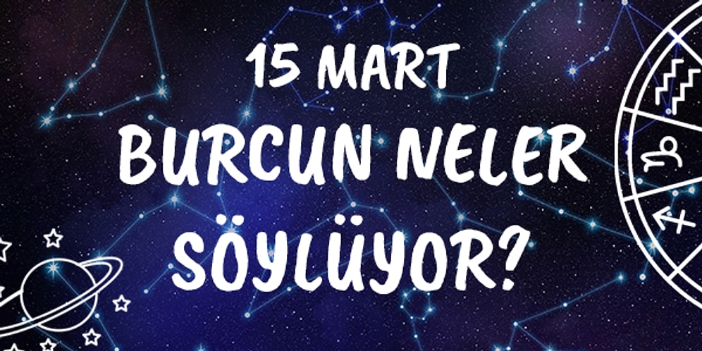 15 Mart Salı Koç Burcu Yorumu