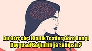Bu Gerçekçi Kişilik Testine Göre Hangi Duygusal Bağımlılığa Sahipsin?