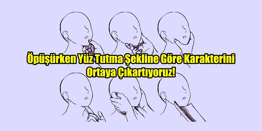 Öpüşürken Yüz Tutma Şekline Göre Karakterini Ortaya Çıkartıyoruz!